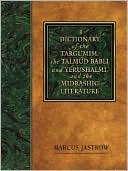 Book cover image of A Dictionary of the Targumim, the Talmud Babli: And Yerushalmi, and the Midrashic Literature, Vol. 1 by Marcus Jastrow