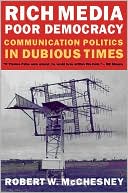 Book cover image of Rich Media, Poor Democracy: Communication Politics in Dubious Times by Robert W. McChesney