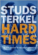 Studs Terkel: Hard Times: An Oral History of the Great Depression