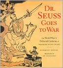 Book cover image of Dr. Seuss Goes to War: World War II Editorial Cartoons of Theodor Seuss Geisel by Richard H. Minear