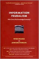 Peter Drahos: Information Feudalism: Who Owns the Knowledge Economy?