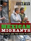 Judith Adler Hellman: World of Mexican Migrants: The Rock and the Hard Place
