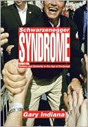 Book cover image of Schwarzenegger Syndrome: Celebrity and Cruelty in American Politics by Gary Indiana