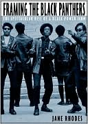 Jane Rhodes: Framing the Black Panthers: The Spectacular Rise of a Black Power Icon