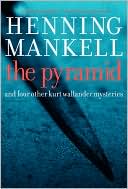 Book cover image of Pyramid and Four Other Kurt Wallander Mysteries (Kurt Wallander Series) by Henning Mankell