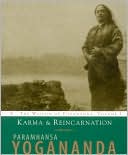 Paramhansa Yogananda: Karma and Reincarnation: Understanding Your Past to Improve Your Future