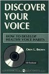 Oren L Brown: Discover Your Voice: How to Develop Healthy Voice Habits