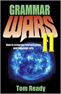 Book cover image of Grammar Wars II: How to Integrate Improvisation and Language Arts by Tom Ready