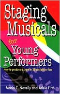 Maria C. Novelly: Staging Musicals for Young Performers: How to Produce a Show in 36 Sessions or Less