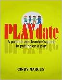 Cindy Marcus: Playdate: How to Stage a Play with Kids Only