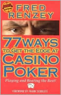 Fred Renzey: 77 Ways to Get the Edge at Casino Poker: Playing and Beating the Best