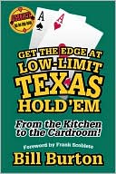 Bill Burton: Get the Edge at Low-Limit Texas Hold'em: From the Kitchen to the Cardroom (Get-the-Edge Guides Series)