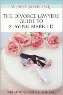 Wendy Jaffe: Divorce Lawyers' Guide to Staying Married