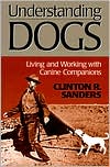 Clinton R. Sanders: Understanding Dogs: Living and Working with Canine Companions