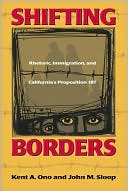 Book cover image of Shifting Borders: Rhetoric,Immigration,and California's Proposition 187 by Kent A. Ono