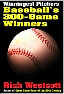 Rich Westcott: Winningest Pitchers: Baseball's 300-Game Winners
