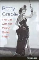 Tom McGee: Betty Grable: The Girl with the Million Dollar Legs