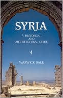 Book cover image of Syria: A Historical and Architectural Guide by Warwick Ball