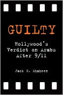 Book cover image of Guilty: Hollywood's Verdict on Arabs After 9/11 by Jack G. Shaheen
