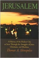 Book cover image of Jerusalem: A History of the Holiest City as seen Through the Struggles of Jews, Christians, and Muslims by Thomas A. Idinopulos