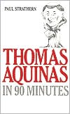 Book cover image of Thomas Aquinas in 90 Minutes by Paul Strathern