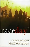 Book cover image of Race Day: A Spot on the Rail with Max Watman by Max Watman
