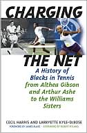 Cecil Harris: Charging the Net: A History of Blacks in Tennis from Althea Gibson and Arthur Ashe to the Williams Sisters