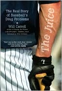 Will Carroll: Juice: The Real Story of Baseball's Drug Problems