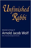 Arnold Jacob Wolf: Unfinished Rabbi