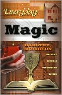 Book cover image of Everyday Magic: Spells & Rituals for Modern Living by Dorothy Morrison