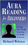 Richard Webster: Aura Reading for Beginners: Develop Your Awareness for Health & Success