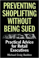 Book cover image of Preventing Shoplifting Without Being Sued: Practical Advice for Retail Executives by Michael Craig Budden