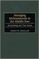 Wagdy M. Abdallah: Managing Multinationals in the Middle East: Accounting and Tax Issues