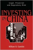 William B. Gamble: Investing in China: Legal, Financial and Regulatory Risk