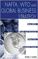 Bradly J. Condon: NAFTA, WTO and Global Business Strategy: How AIDS, Trade and Terrorism Affect Our Economic Future