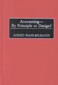 Ahmed Riahi-Belkaoui: Accounting--By Principle or Design?
