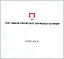 Russ Kick: 100 Things You're Not Supposed to Know