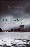 Anne Chambers: Ireland's Pirate Queen: The True Story of Grace O'Malley, 1530-1603