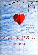 Book cover image of When God Winks at You: How God Speaks Directly to You Through the Power of Coincidence by Squire Rushnell