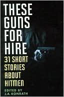 J. A. Konrath: These Guns for Hire: 31 Short Stories about Hitmen