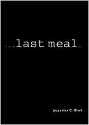 Book cover image of ...last meal by Jacquelyn C. Black