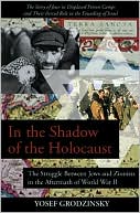 Yosef Grodzinsky: In the Shadow of the Holocaust: The Struggle Between Jews and Zionists in the Aftermath of World War II