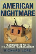 Richard Lord: American Nightmare: Predatory Lending and the Foreclosure of the American Dream
