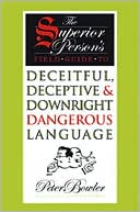 Peter Bowler: The Superior Person's Field Guide: to Deceitful, Deceptive & Downright Dangerous Language