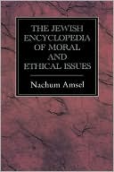 Nachum Amsel: Jewish Encyclopedia Of Moral And Ethical Issues