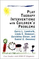 Garry L. Landreth: Play Therapy Interventions With Children's Problems
