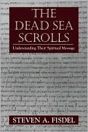 Steven A. Fisdel: Dead Sea Scrolls Understanding Their Spritual Message