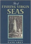 Zane Grey: Tales of Fishing Virgin Seas