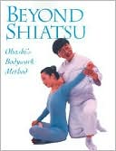 Book cover image of Beyond Shiatsu: Ohashi's Bodywork Method by Wataru Ohashi