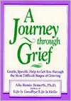 Book cover image of A Journey through Grief: Gentle, Specific Help to Get You Through the Most Difficult Stages of Grieving by Alla Renee Bozarth